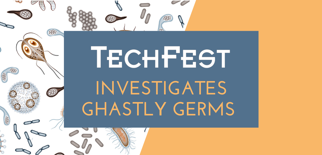 TechFest Investigates Ghastly Germs